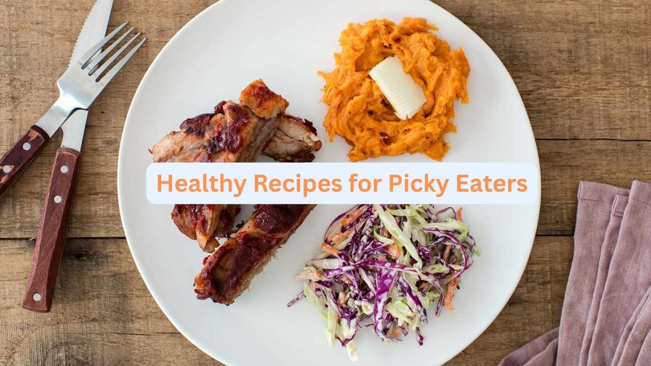 Healthy Recipes for Picky Eaters